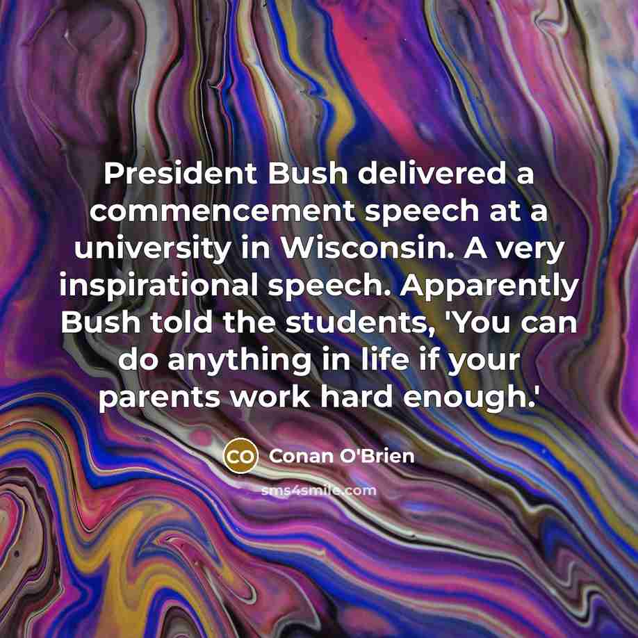 “President Bush delivered a commencement speech at a university in…” quote by Conan O'Brien
