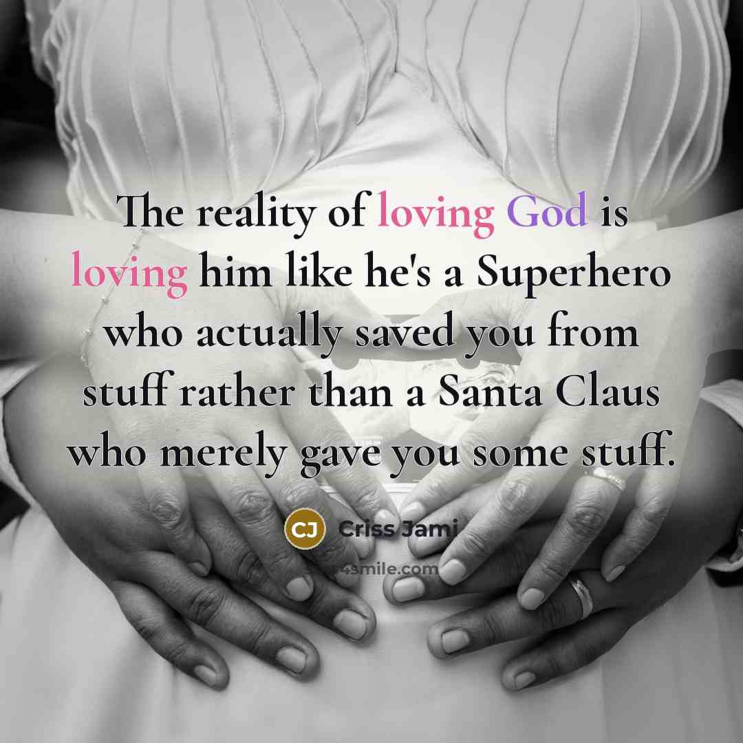 “The reality of loving God is loving him like he's…” quote by Criss Jami
