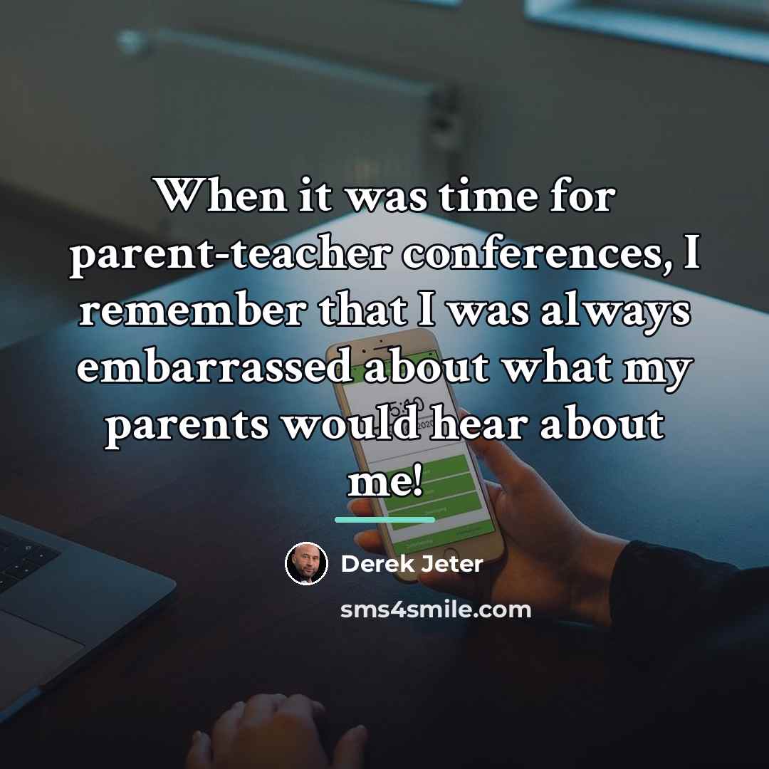 “When it was time for parent-teacher conferences, I remember that…” quote by Derek Jeter