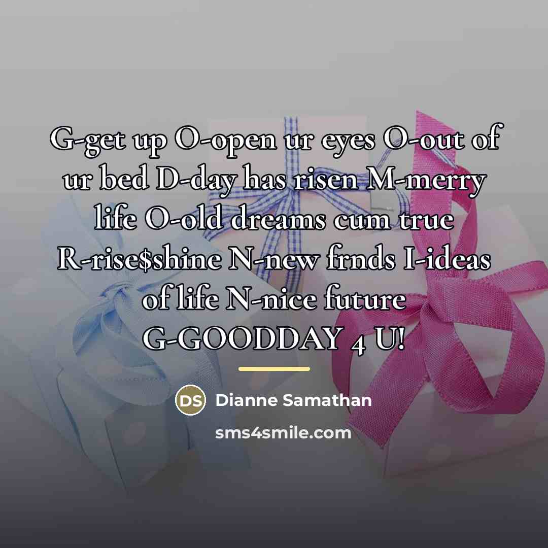 “G-get up O-open ur eyes O-out of ur bed D-day…” quote by Dianne Samathan