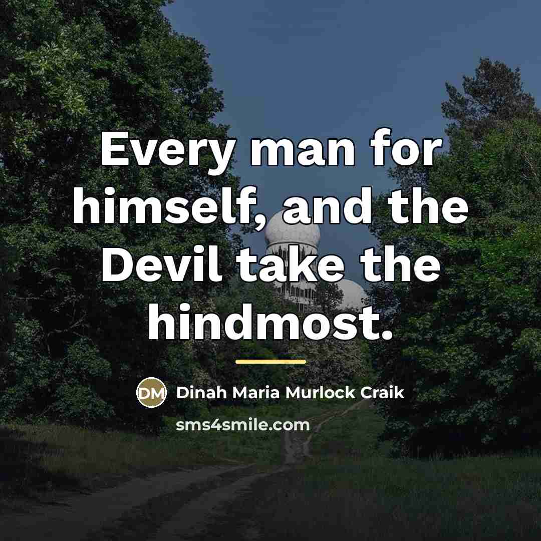“Every man for himself, and the Devil take the hindmost.…” quote by Dinah Maria Murlock Craik