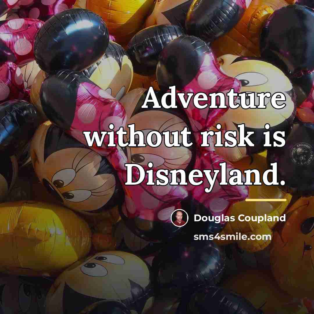 “Adventure without risk is Disneyland.…” quote by Douglas Coupland