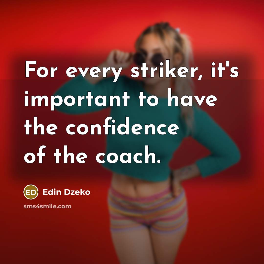 “For every striker, it's important to have the confidence of…” quote by Edin Dzeko
