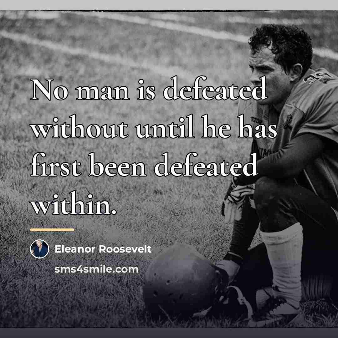 “No man is defeated without until he has first been…” quote by Eleanor Roosevelt