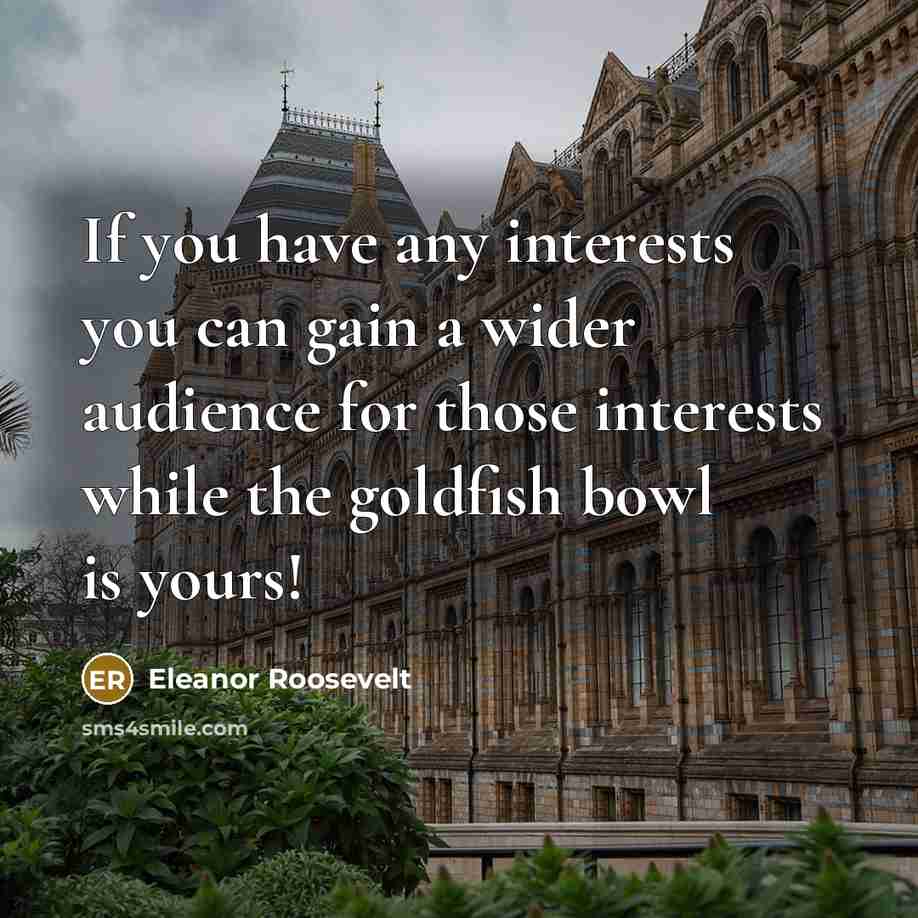“If you have any interests you can gain a wider…” quote by Eleanor Roosevelt