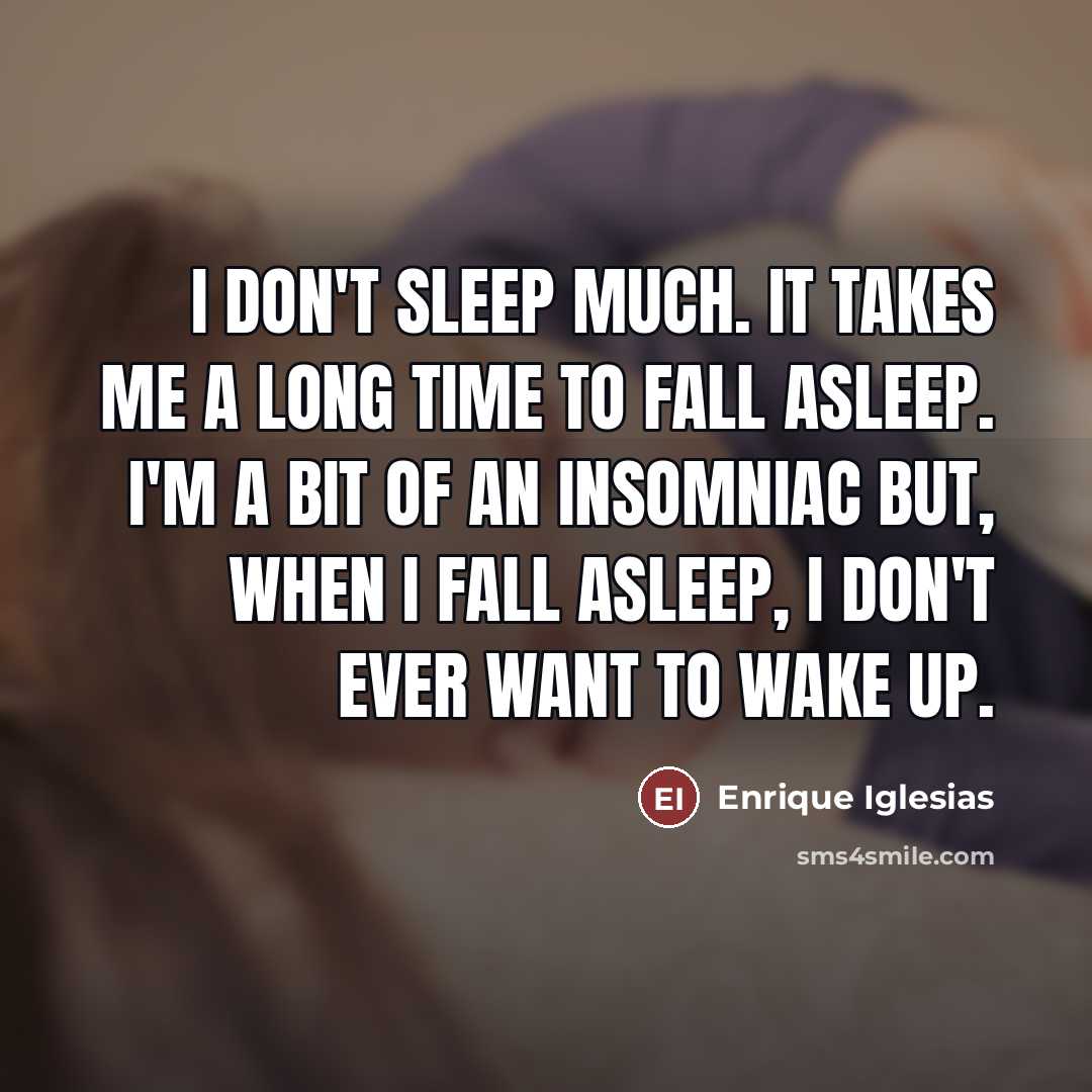 “I don't sleep much. It takes me a long time…” quote by Enrique Iglesias