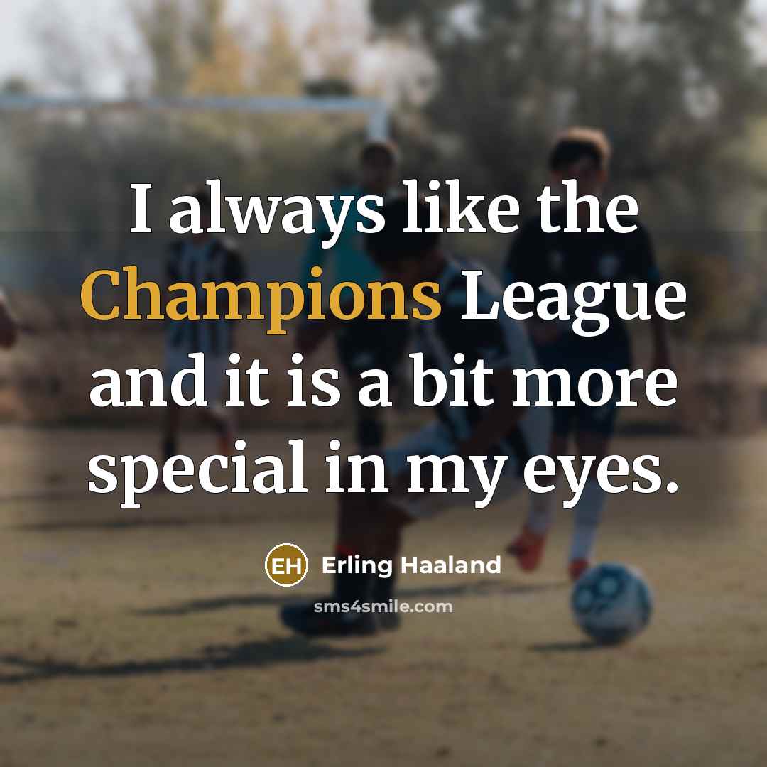 “I always like the Champions League and it is a…” quote by Erling Haaland