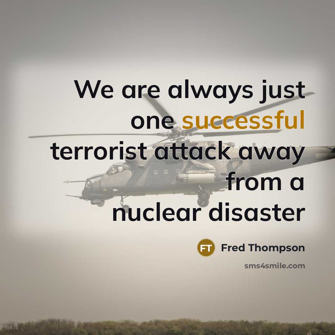 “We are always just one successful terrorist attack away from…” quote by Fred Thompson