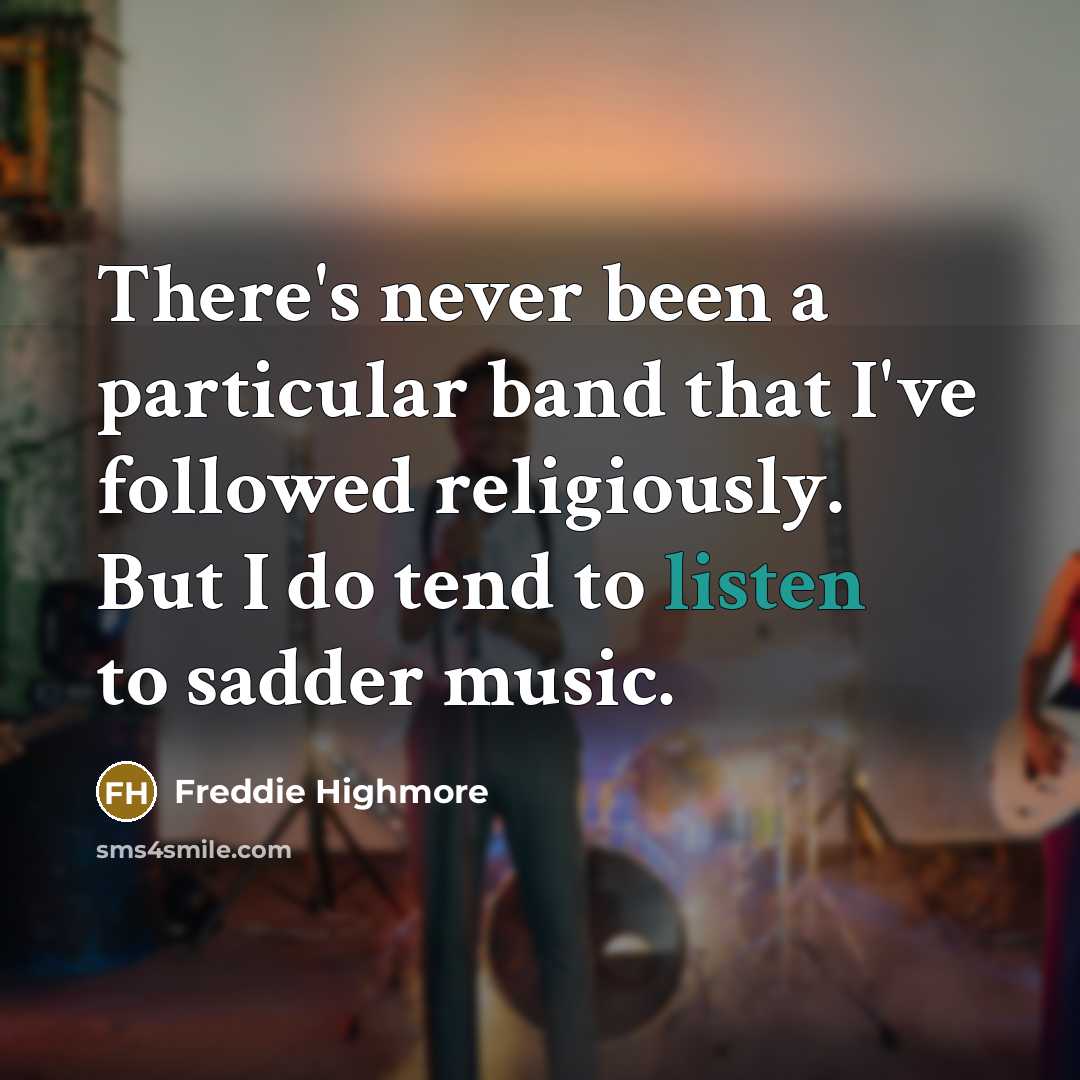 “There's never been a particular band that I've followed religiously.…” quote by Freddie Highmore
