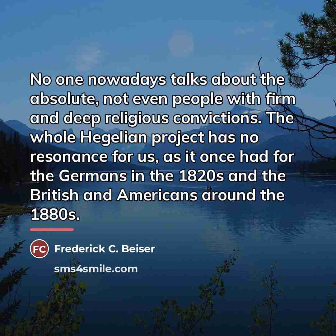 “No one nowadays talks about the absolute, not even people…” quote by Frederick C. Beiser