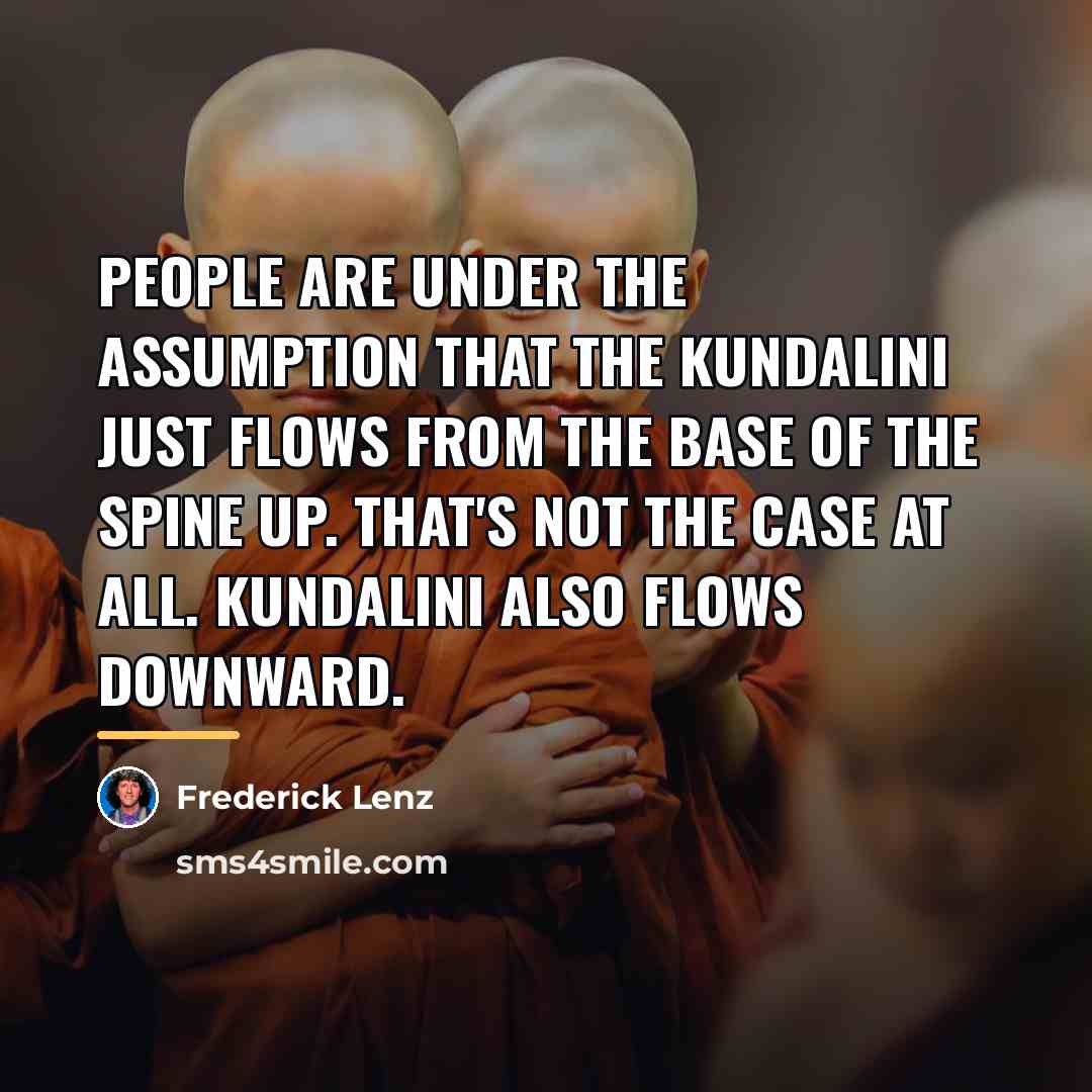 “People are under the assumption that the kundalini just flows…” quote by Frederick Lenz