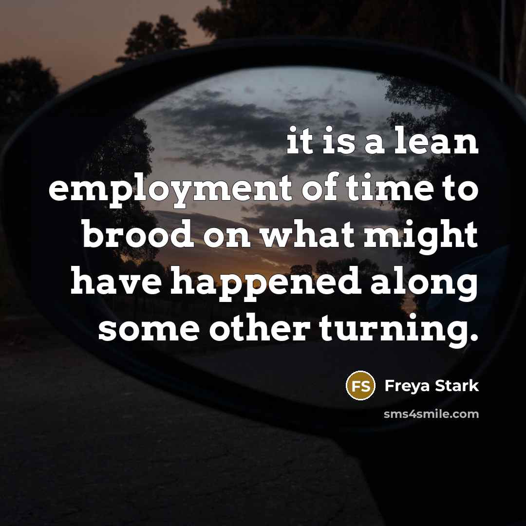 “it is a lean employment of time to brood on…” quote by Freya Stark