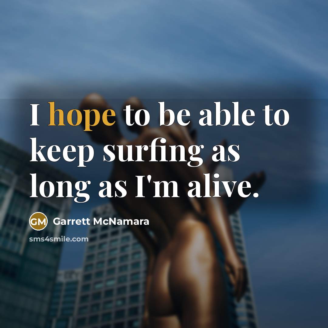 “I hope to be able to keep surfing as long…” quote by Garrett McNamara