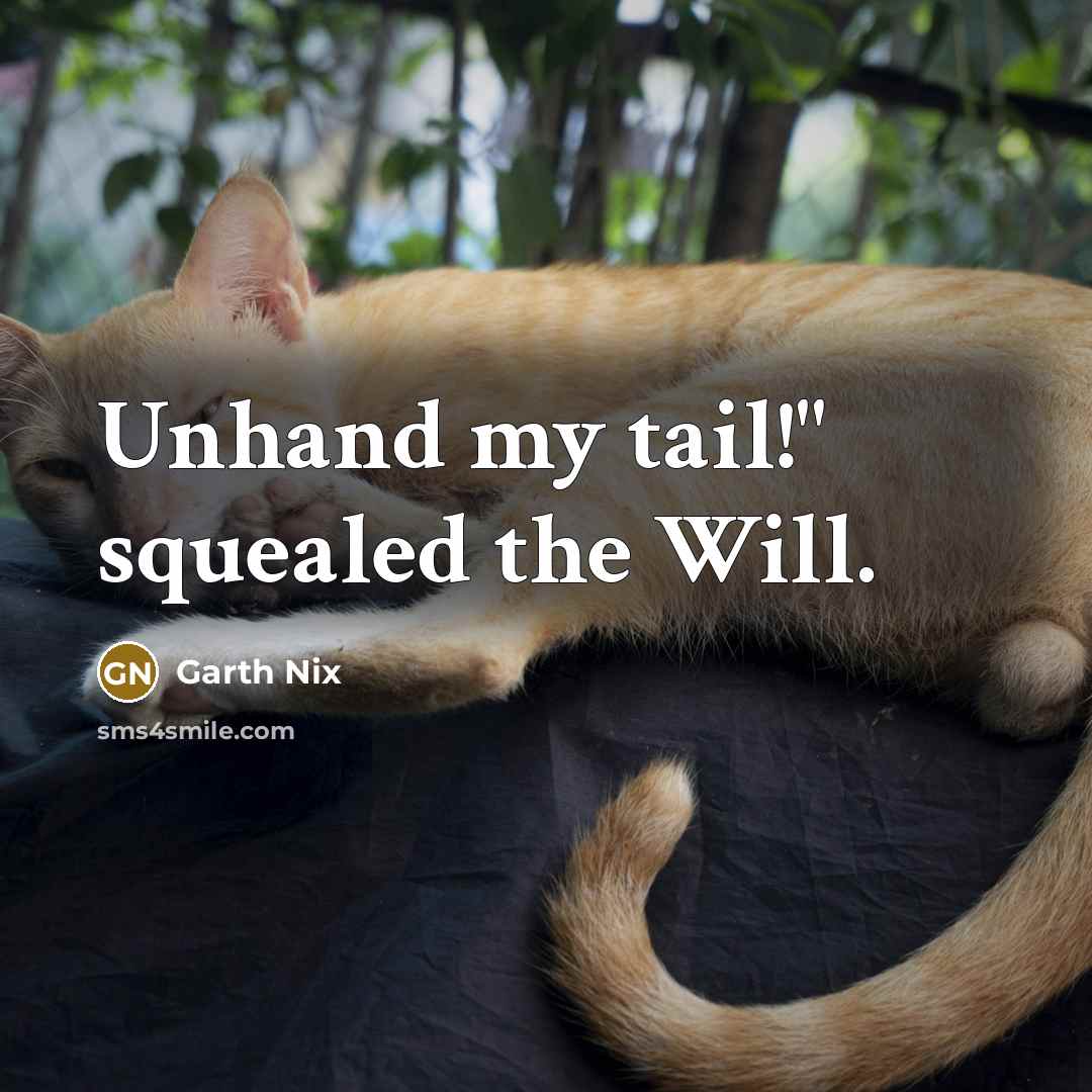 “Unhand my tail!" squealed the Will.” quote by Garth Nix