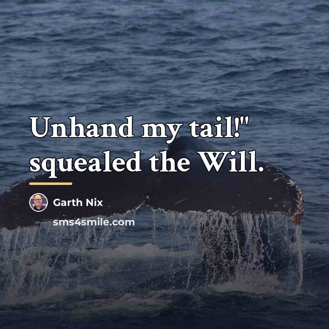 “Unhand my tail!" squealed the Will.…” quote by Garth Nix