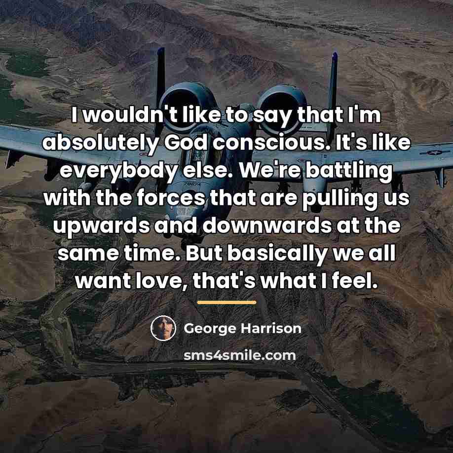 “I wouldn't like to say that I'm absolutely God conscious.…” quote by George Harrison