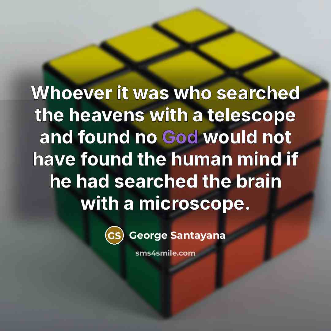 “Whoever it was who searched the heavens with a telescope…” quote by George Santayana
