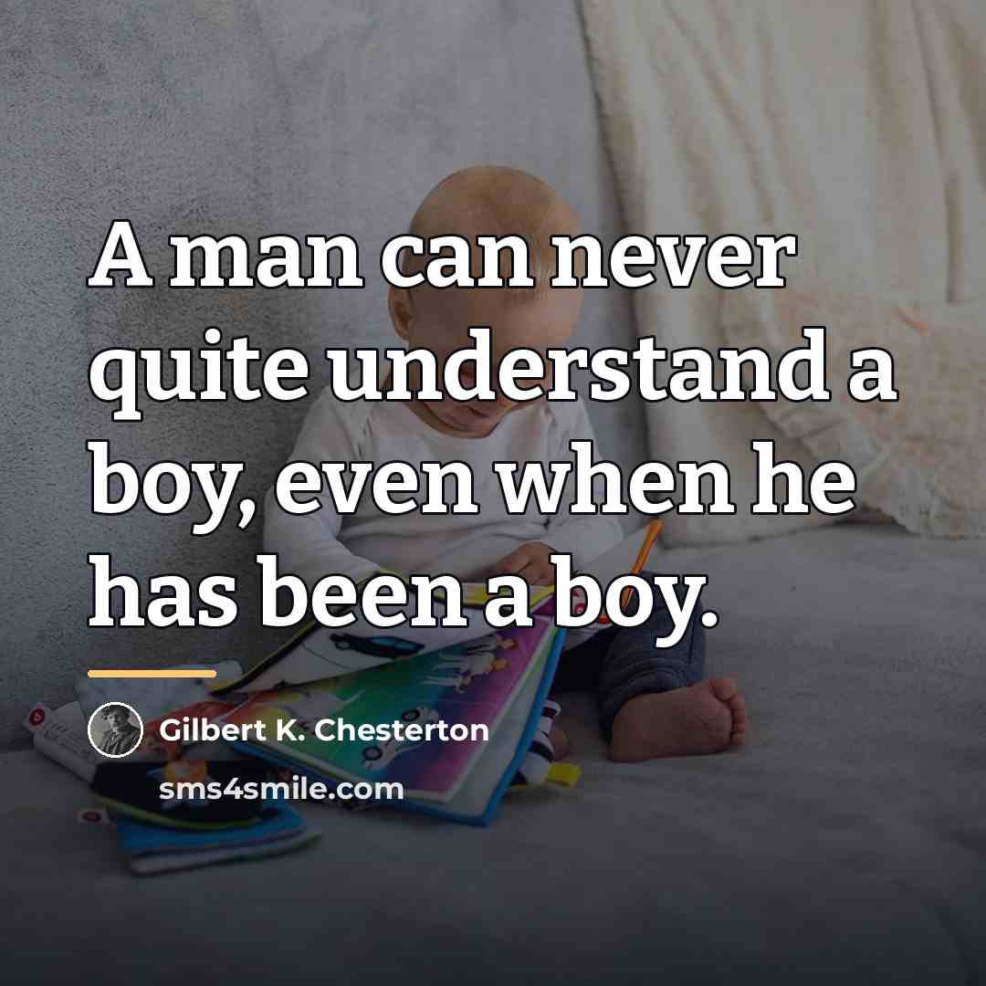 “A man can never quite understand a boy, even when…” quote by Gilbert K. Chesterton