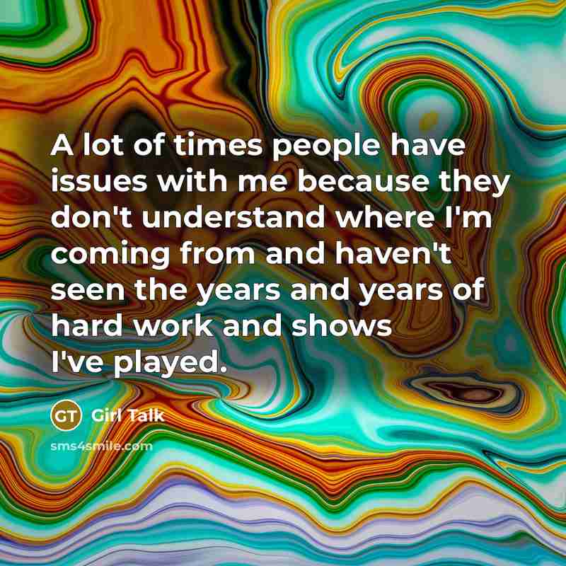 “A lot of times people have issues with me because…” quote by Girl Talk