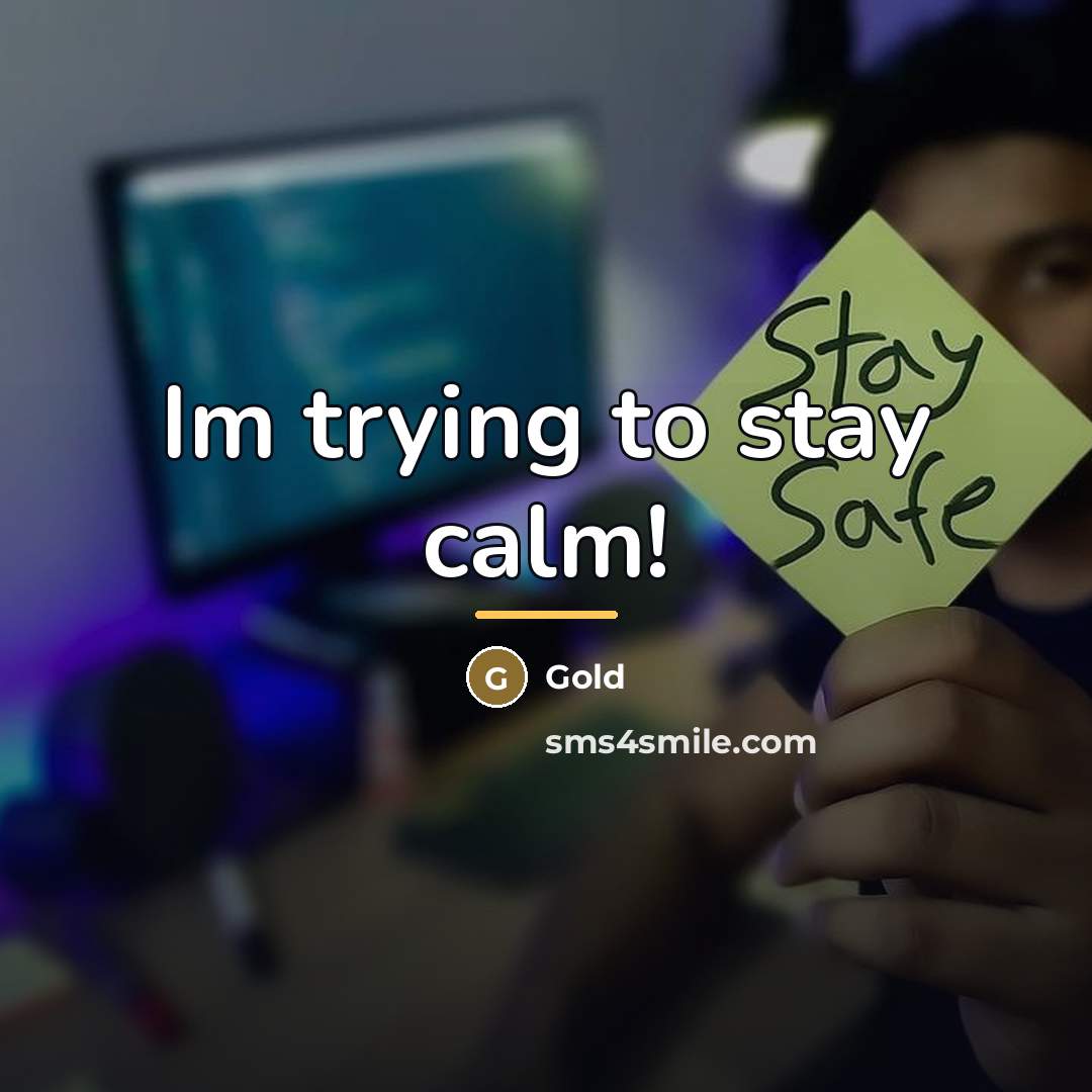 “Im trying to stay calm!…” quote by Gold