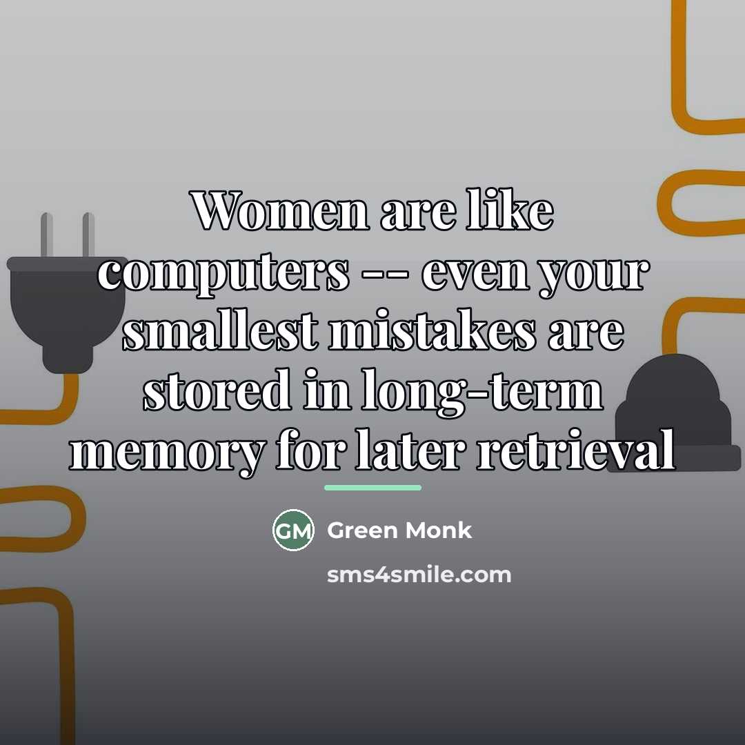 “Women are like computers -- even your smallest mistakes are…” quote by Green Monk