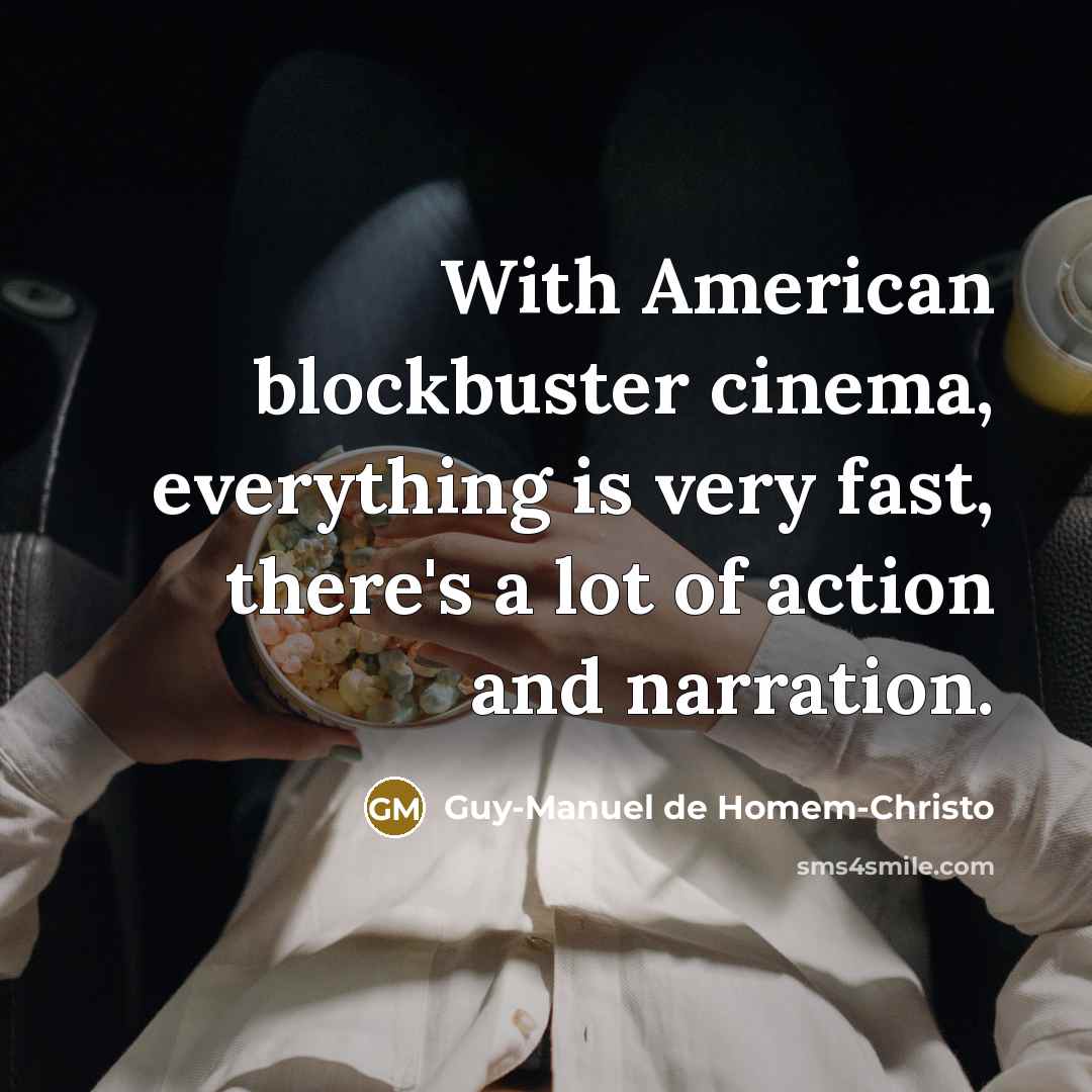 “With American blockbuster cinema, everything is very fast, there's a…” quote by Guy-Manuel de Homem-Christo