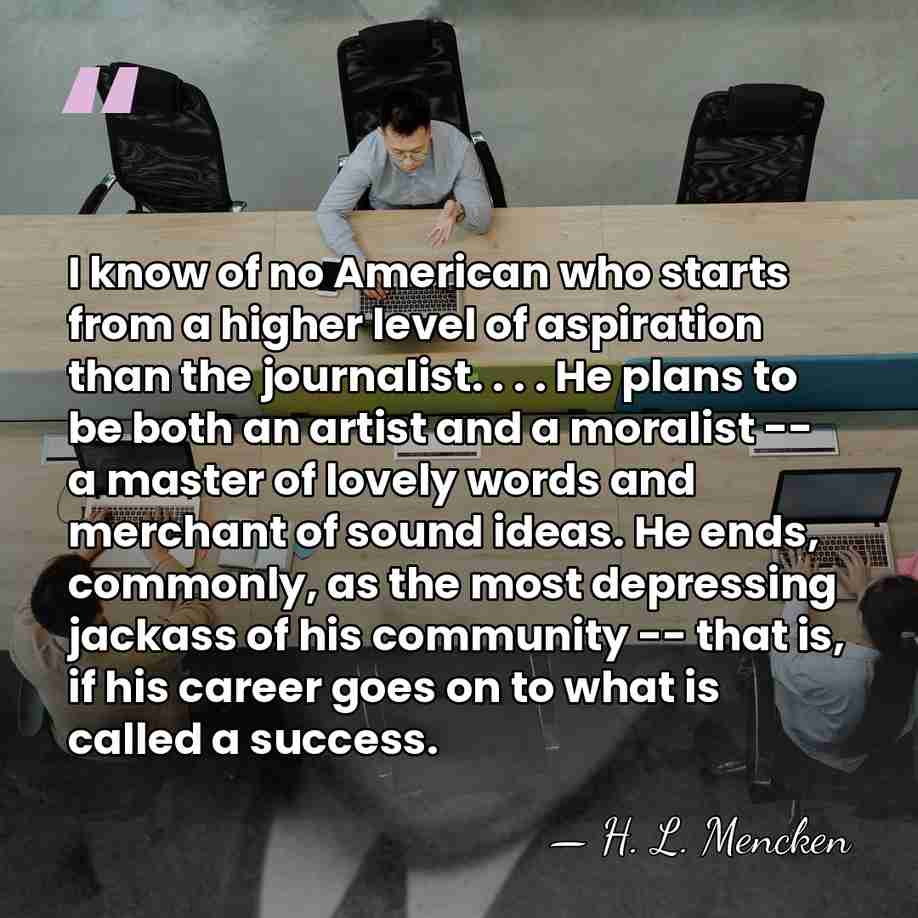 I know of no American who starts from a higher level of&hellip; - H. L. Mencken