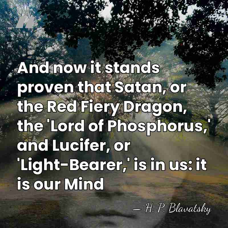 And now it stands proven that Satan, or the Red Fiery Dragon,&hellip; - H. P. Blavatsky