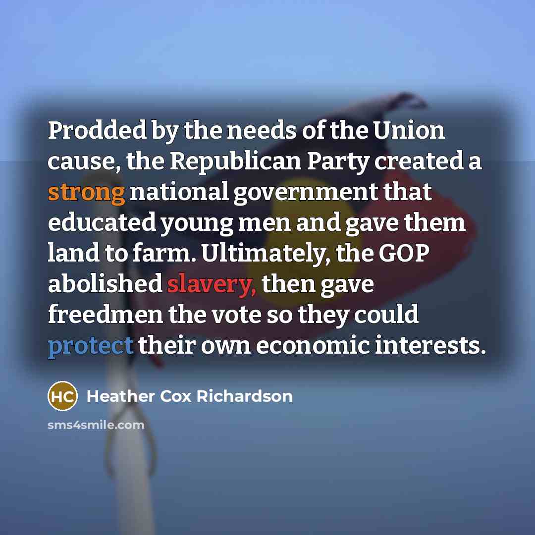 “Prodded by the needs of the Union cause, the Republican…” quote by Heather Cox Richardson
