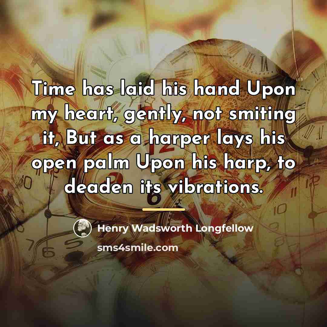 “Time has laid his hand Upon my heart, gently, not…” quote by Henry Wadsworth Longfellow