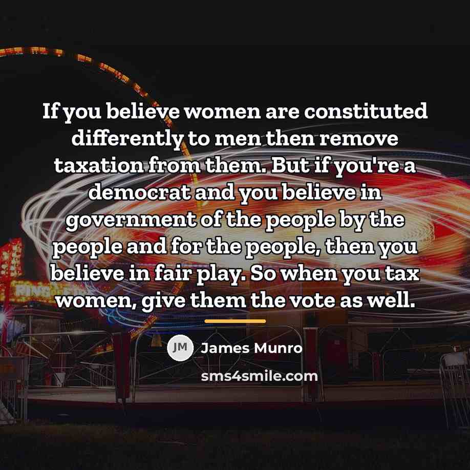 “If you believe women are constituted differently to men then…” quote by James Munro