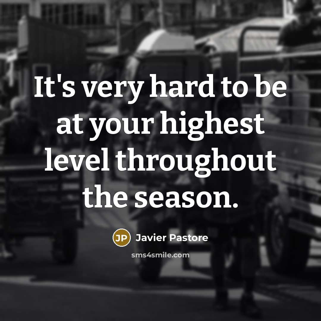 “It's very hard to be at your highest level throughout…” quote by Javier Pastore