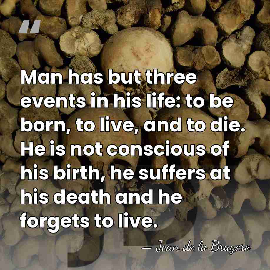 Man has but three events in his life: to be born, to&hellip; - Jean de la Bruyere