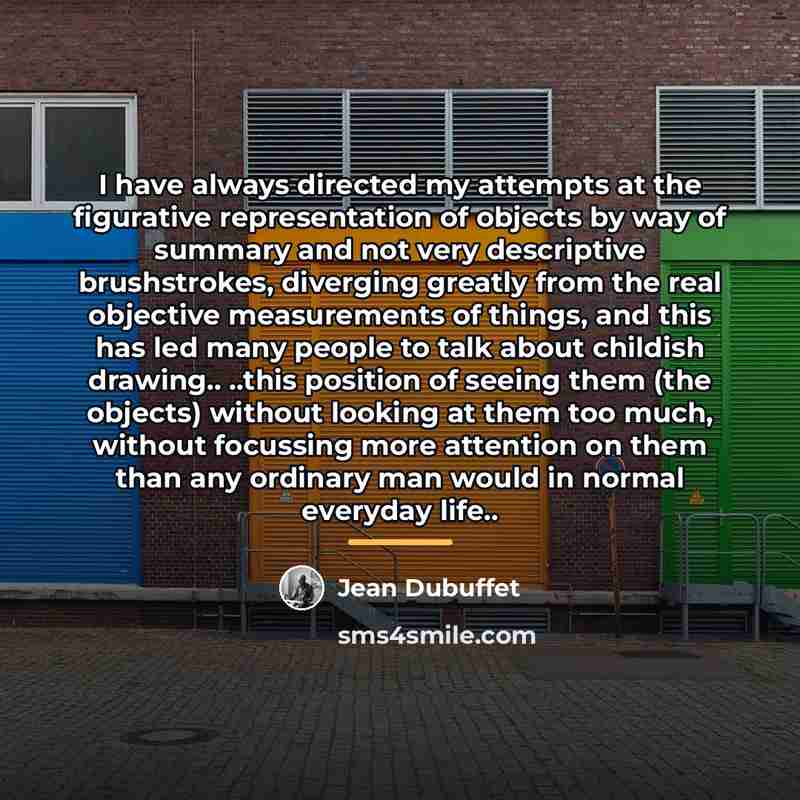 “I have always directed my attempts at the figurative representation…” quote by Jean Dubuffet