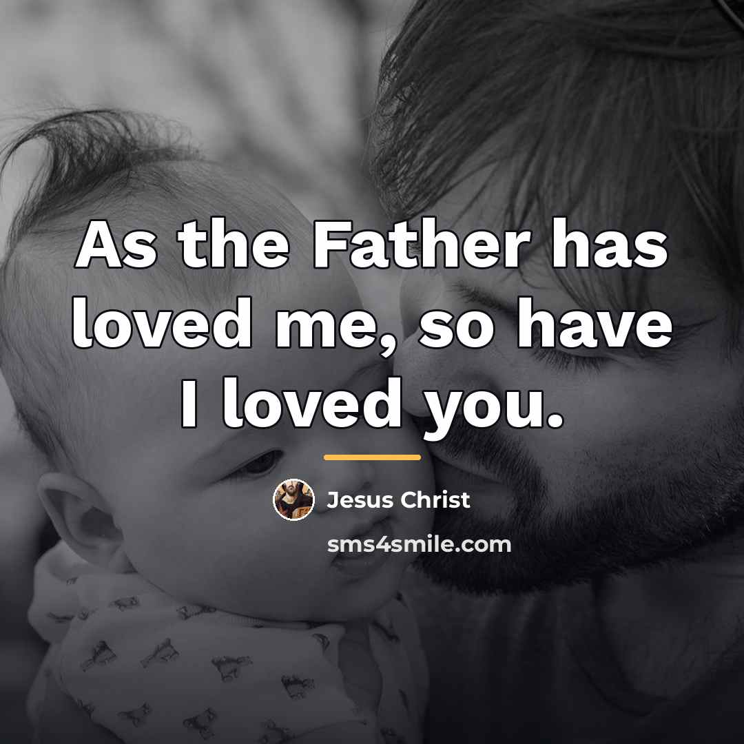“As the Father has loved me, so have I loved…” quote by Jesus Christ
