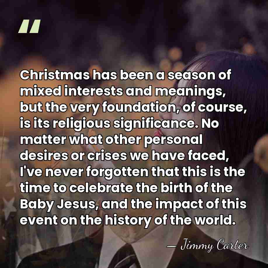 Christmas has been a season of mixed interests and meanings, but the&hellip; - Jimmy Carter