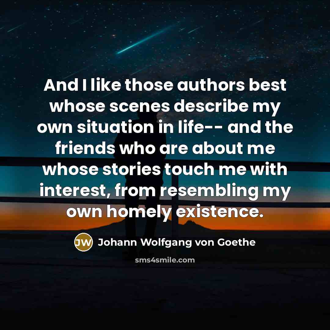 “And I like those authors best whose scenes describe my…” quote by Johann Wolfgang von Goethe