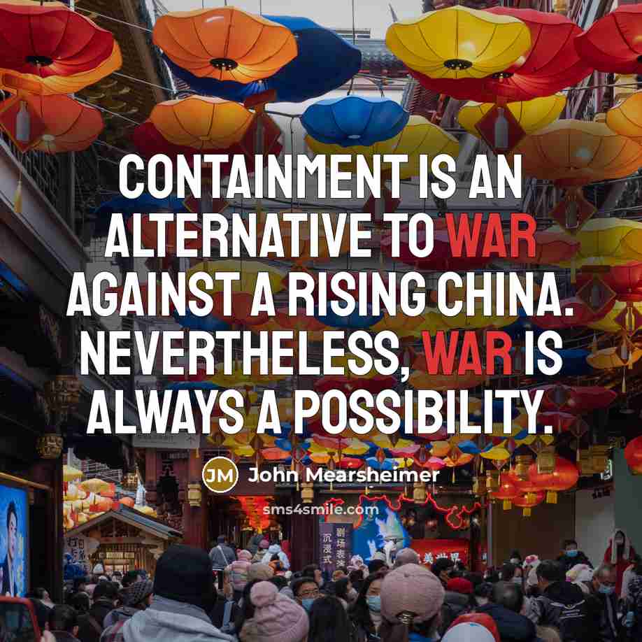“Containment is an alternative to war against a rising China.…” quote by John Mearsheimer