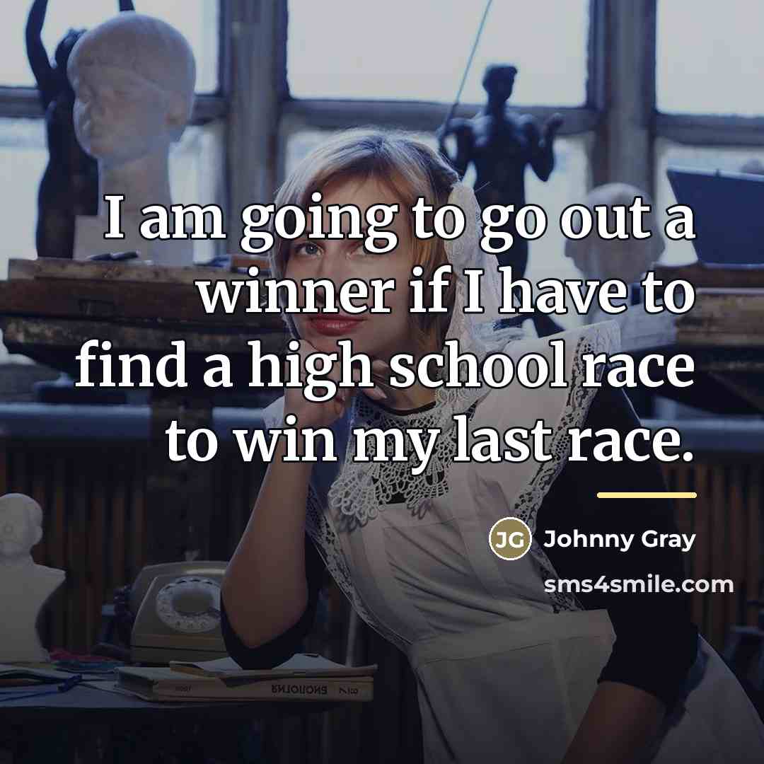 “I am going to go out a winner if I…” quote by Johnny Gray