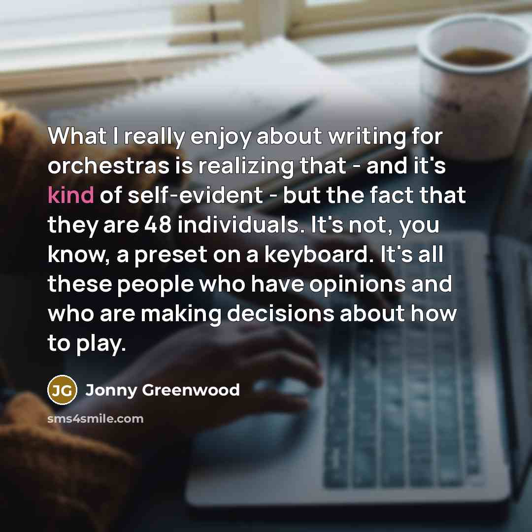“What I really enjoy about writing for orchestras is realizing…” quote by Jonny Greenwood
