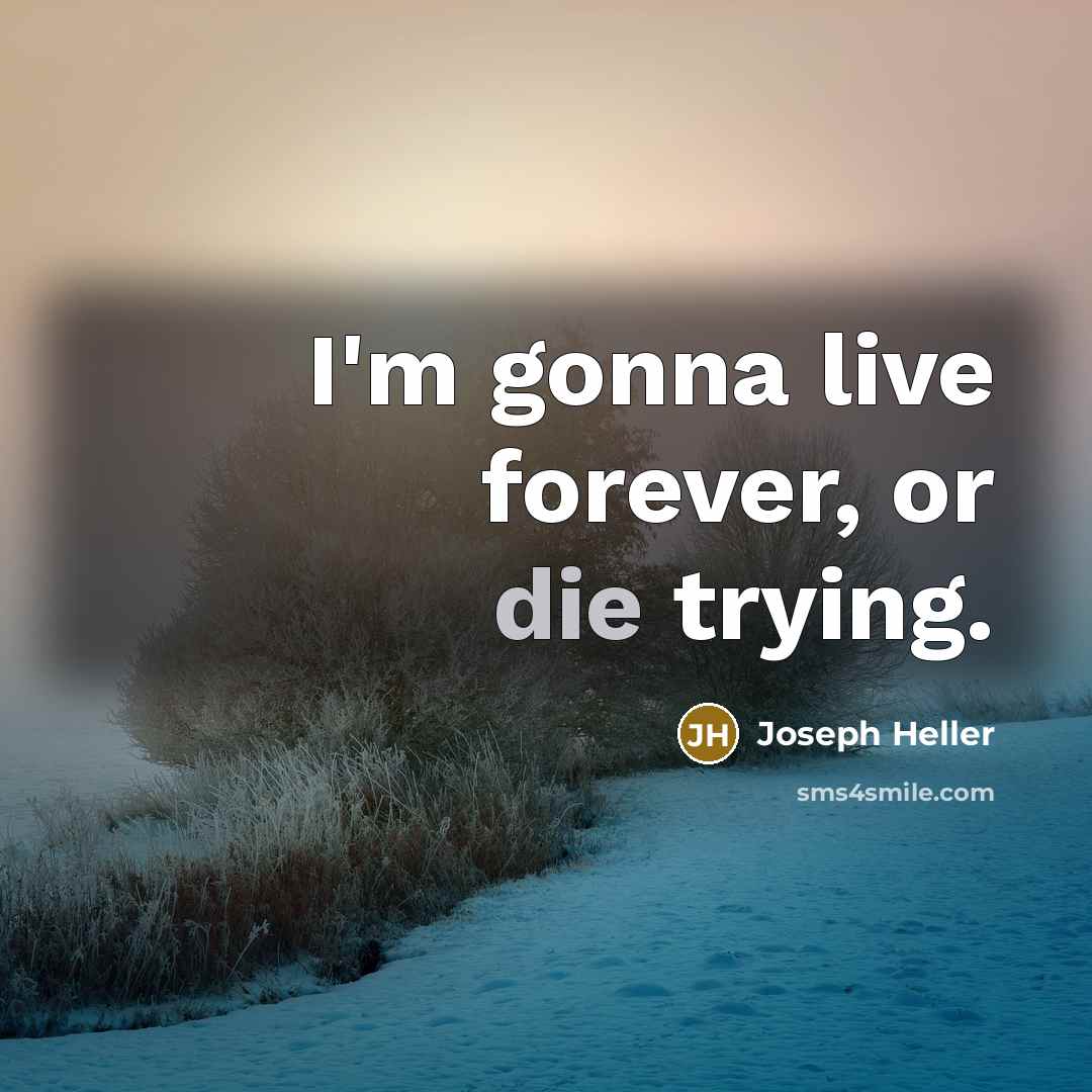 “I'm gonna live forever, or die trying.…” quote by Joseph Heller