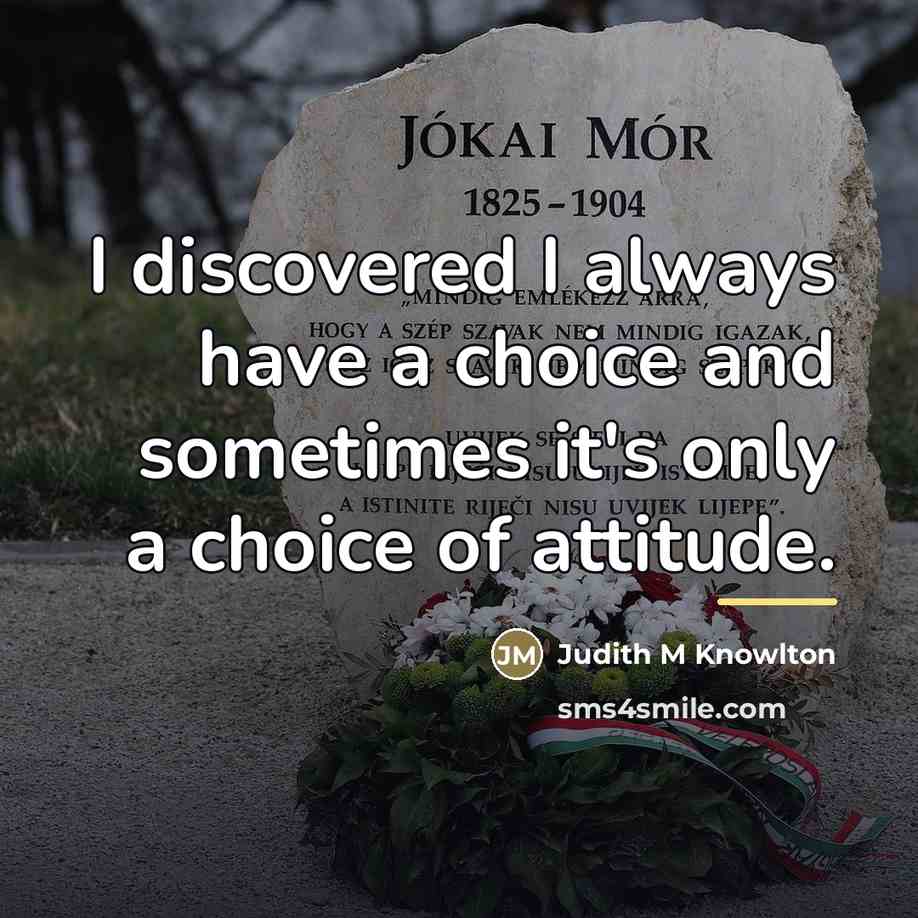 “I discovered I always have a choice and sometimes it's…” quote by Judith M. Knowlton