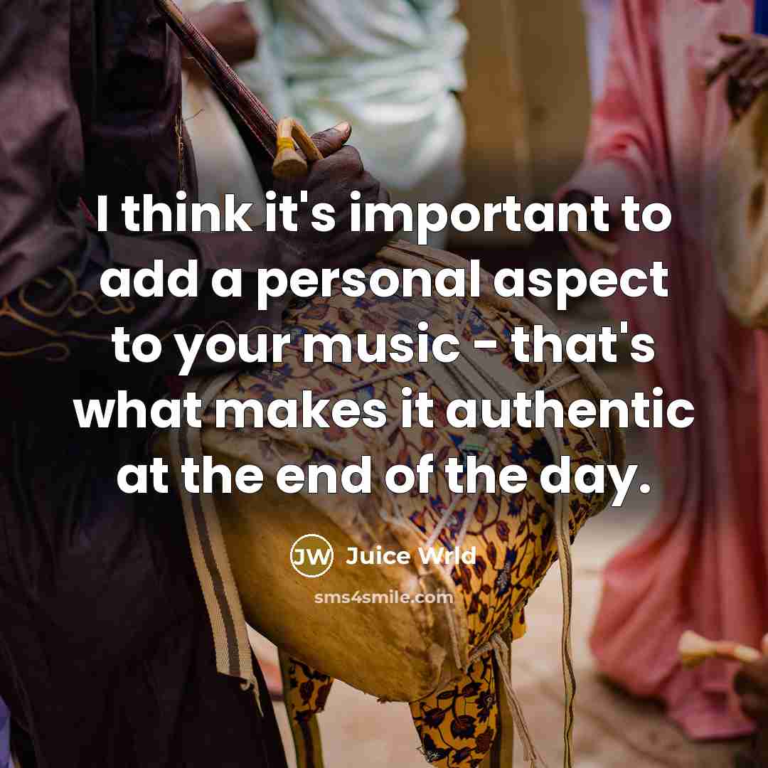 “I think it's important to add a personal aspect to…” quote by Juice Wrld