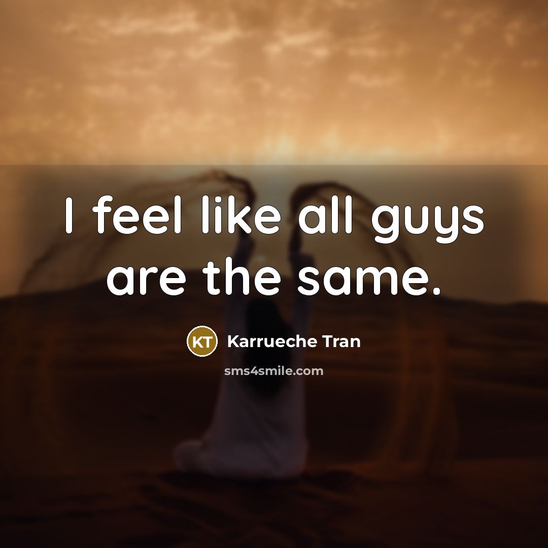 “I feel like all guys are the same.…” quote by Karrueche Tran