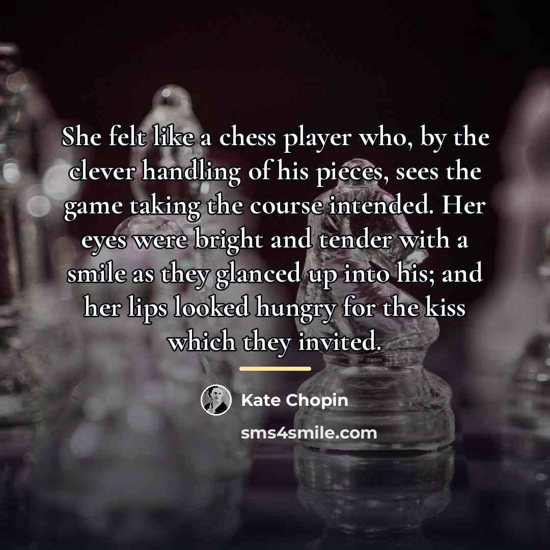 “She felt like a chess player who, by the clever…” quote by Kate Chopin