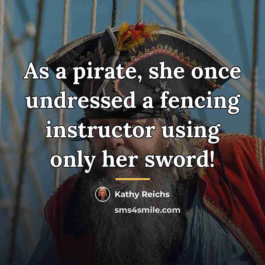 “As a pirate, she once undressed a fencing instructor using…” quote by Kathy Reichs