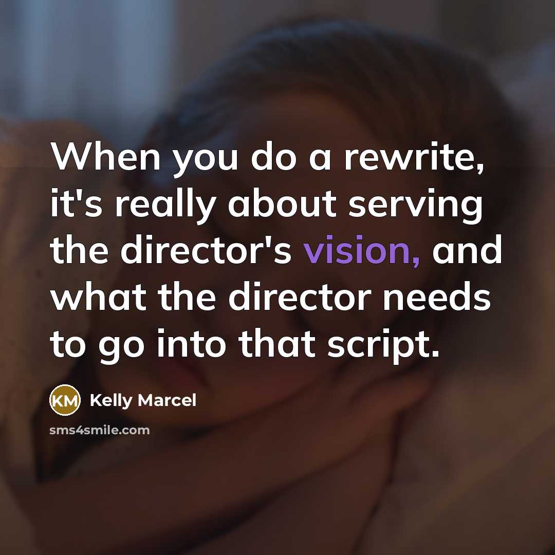 “When you do a rewrite, it's really about serving the…” quote by Kelly Marcel