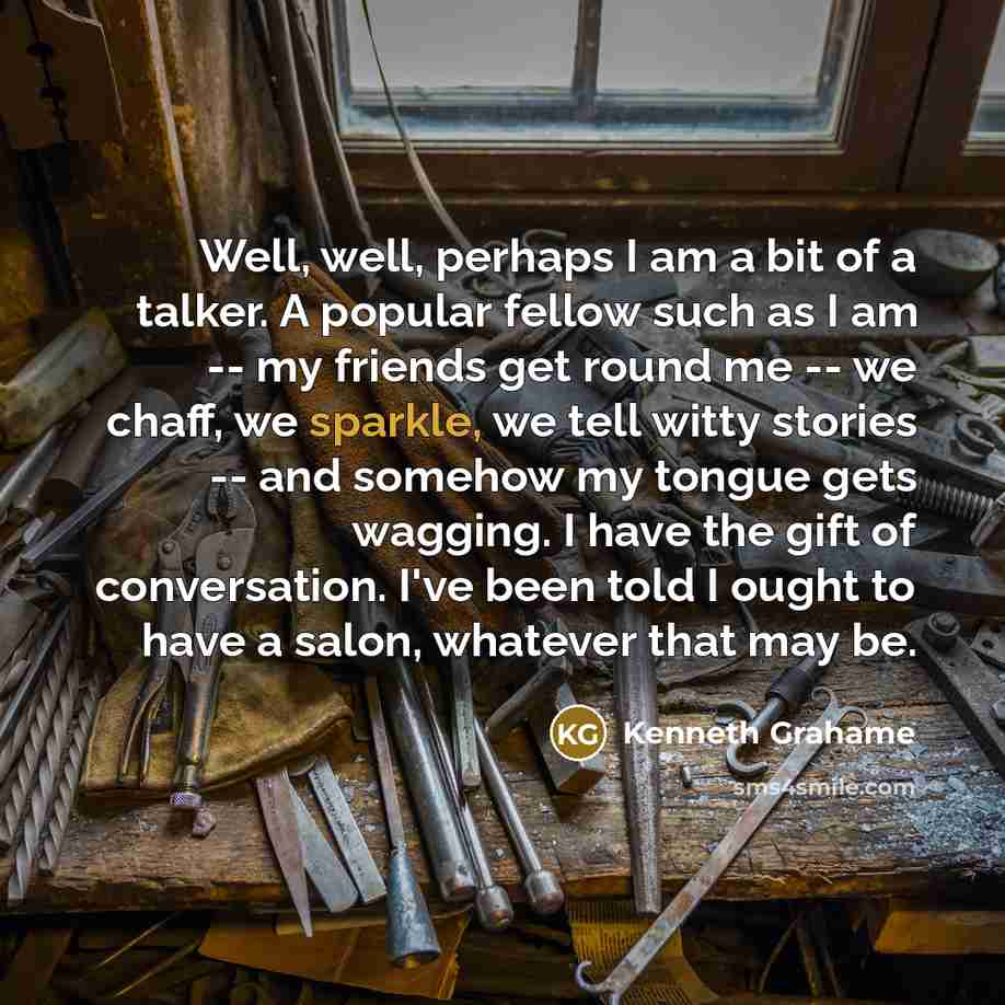 “Well, well, perhaps I am a bit of a talker.…” quote by Kenneth Grahame