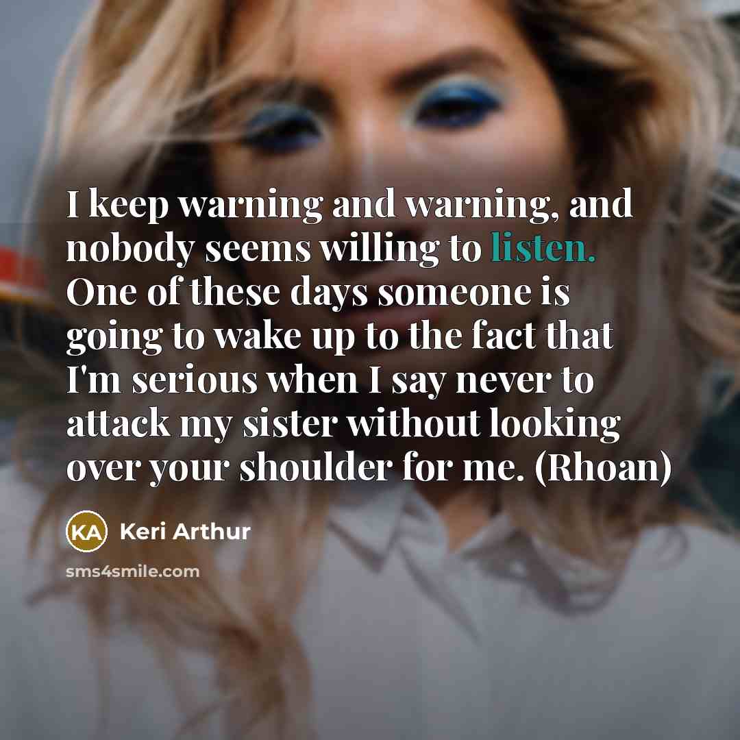 “I keep warning and warning, and nobody seems willing to…” quote by Keri Arthur