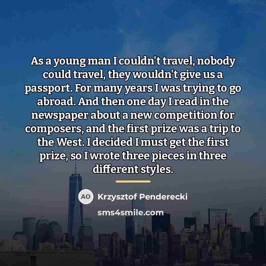 “As a young man I couldn't travel, nobody could travel,…” quote by Krzysztof Penderecki